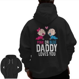 Gender Reveal Pregnancy Pink Or Blue Daddy Loves You Zip Up Hoodie Back Print | Mazezy