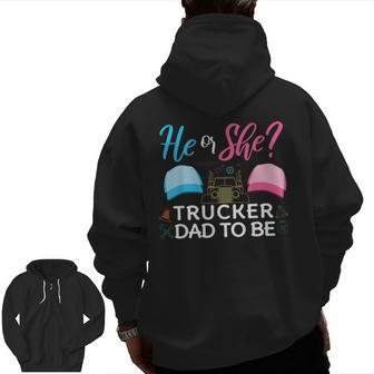 Gender Reveal He Or She Dad To Be Truck Driver Future Father Zip Up Hoodie Back Print | Mazezy
