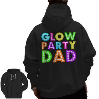 Glow Party Dad Neon Party T Zip Up Hoodie Back Print | Mazezy