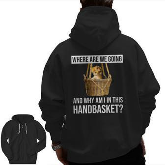 Where Are We Going & Why Am I In This Handbasket Cat Zip Up Hoodie Back Print | Mazezy