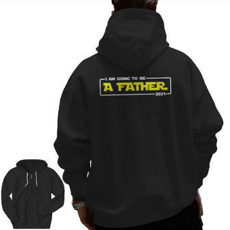 I Am Going To Be A Father 2021 First Time Daddy Zip Up Hoodie Back Print | Mazezy