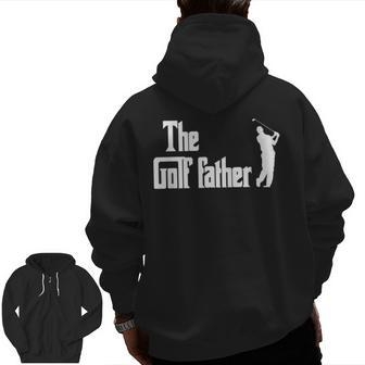 The Golf Father Golffather Golfing Fathers Day Zip Up Hoodie Back Print | Mazezy