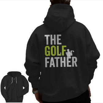 The Golf Father Golffather Golf Lover Golfing Zip Up Hoodie Back Print | Mazezy