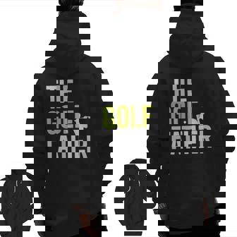 The Golf Father Golffather Golf Lover Golfing Zip Up Hoodie Back Print | Mazezy