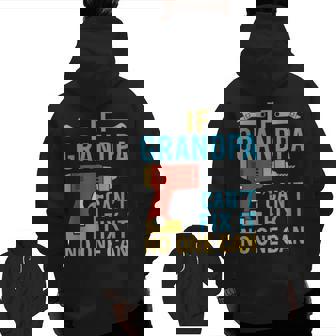 If Grandpa Can't Fix It No One Can Fathers Day Grandpa Zip Up Hoodie Back Print | Mazezy