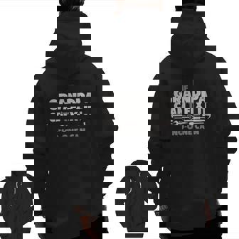 If Grandpa Cant Fix It No One Can Zip Up Hoodie Back Print | Mazezy