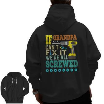 If Grandpa Can't Fix It Were All Screwed Zip Up Hoodie Back Print | Mazezy