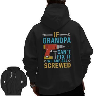 If Grandpa Can't Fix It We're All Screwed Fathers Day Zip Up Hoodie Back Print | Mazezy DE