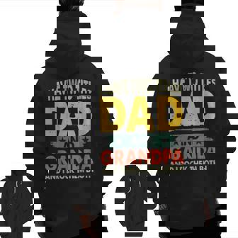 Grandpa Fathers Day I Have Two Titles Dad And Grandpa Zip Up Hoodie Back Print | Mazezy