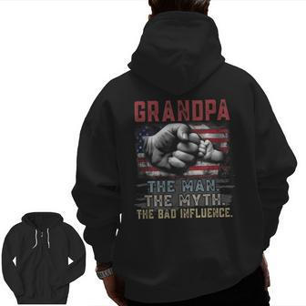 Grandpa The Man The Myth The Bad Influence American Flag Zip Up Hoodie Back Print | Mazezy