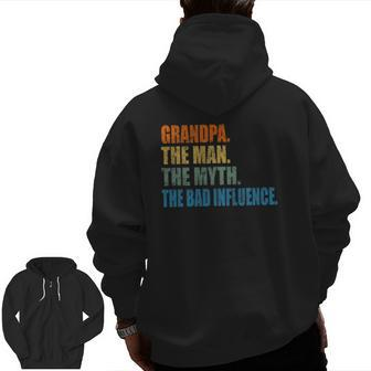 Grandpa The Man The Myth The Bad Influence Fathers Day Zip Up Hoodie Back Print | Mazezy CA