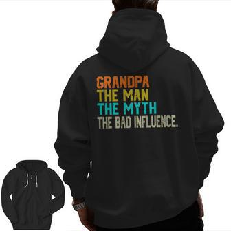 Grandpa The Man The Myth The Bad Influence Father's Day Zip Up Hoodie Back Print | Mazezy