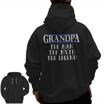 Grandpa The Man The Myth The Legend For Dad & Grandpa Zip Up Hoodie Back Print | Mazezy