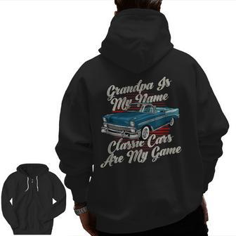 Grandpa Is My Name Classic Cars Are My Game Vintage Car Grandpa Zip Up Hoodie Back Print | Mazezy