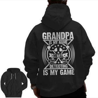 Grandpa Is My Name Metal Detecting Is My Game Metal Detector Zip Up Hoodie Back Print | Mazezy