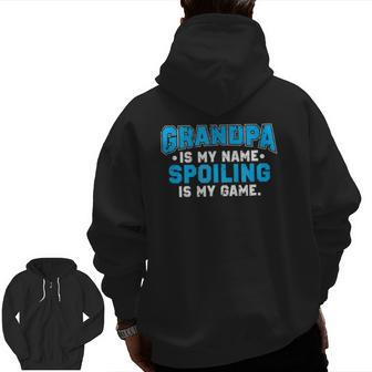 Grandpa Is My Name Spoiling Is My Game Grandfather Zip Up Hoodie Back Print | Mazezy