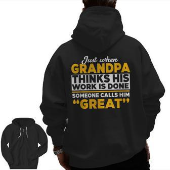 Grandpa Thinks His Work Done Great Grandpa Grandpa Zip Up Hoodie Back Print | Mazezy