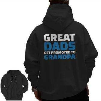 Great Dads Get Promoted To Grandpa Zip Up Hoodie Back Print | Mazezy
