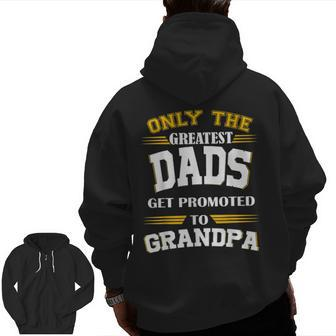 Greatest Dads Get Promoted To Grandpa Father's Day Zip Up Hoodie Back Print | Mazezy