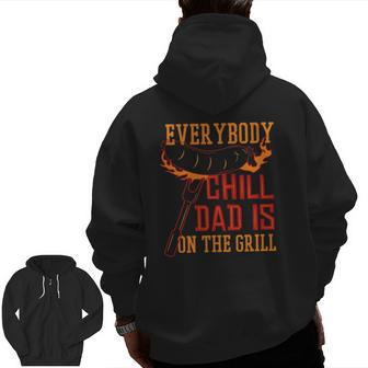 Grill Dad Everybody Chill Dad Is On The Grill Zip Up Hoodie Back Print | Mazezy