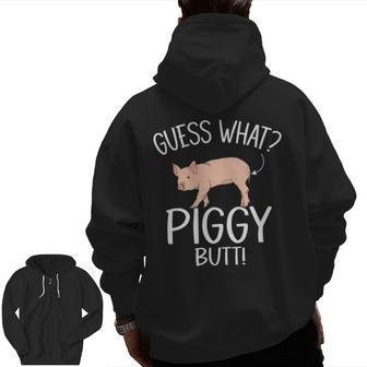 Guess What Piggy Butt Pig Swine Hog Zip Up Hoodie Back Print | Mazezy