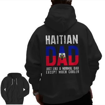 Haitian Dad Like Normal Except Cooler Zip Up Hoodie Back Print | Mazezy