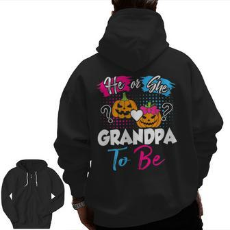 Halloween Pumpkin Gender Reveal He Or She Grandpa To Be Zip Up Hoodie Back Print | Mazezy