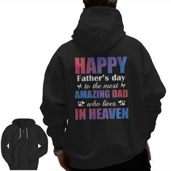 Happy Father's Day To The Most Amazing Dad Lives In Heaven Zip Up Hoodie Back Print | Mazezy