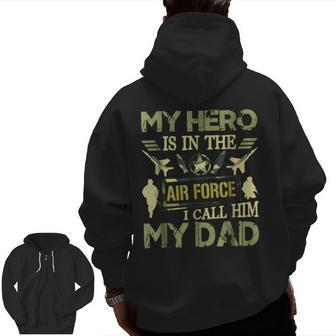 My Hero Is In The Air Force I Call Him My Dad Zip Up Hoodie Back Print | Mazezy