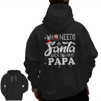Holiday Christmas Who Needs Santa When You Have Papa Zip Up Hoodie Back Print | Mazezy