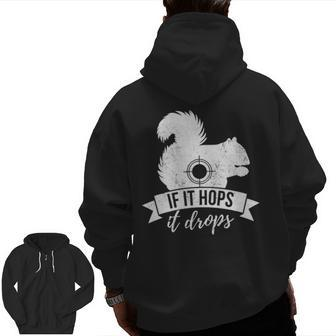 If It Hops It Drops Squirrel Hunting Zip Up Hoodie Back Print | Mazezy