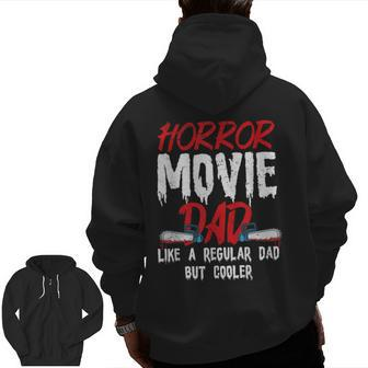 Horror Movie For Your Horror Movie Dad Dad Zip Up Hoodie Back Print | Mazezy