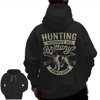 Hunting Without My Brittany Pointless Vintage Dog Zip Up Hoodie Back Print | Mazezy