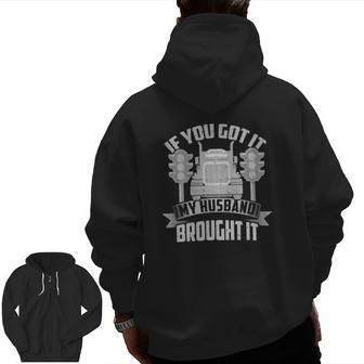 If You Got It My Husband Brought It -Trucker's Wife Zip Up Hoodie Back Print | Mazezy AU