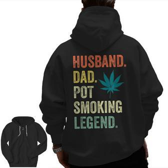 Husband Dad Pot Smoking Legend Weed Dad Smoker Fathers Day Zip Up Hoodie Back Print | Mazezy