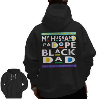 My Husband Is A Dope Black Dad Happy Fathers Day For Dad Zip Up Hoodie Back Print | Mazezy