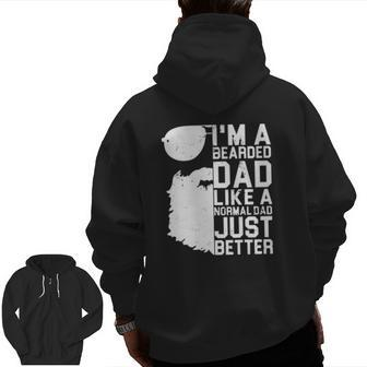 I'm A Bearded Dad Like A Normal Dad Just Better Zip Up Hoodie Back Print | Mazezy