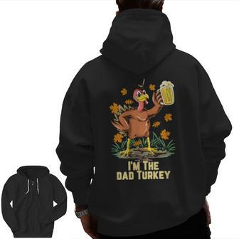 I'm The Dad Turkey Happy Thanksgiving Turkey Fall Zip Up Hoodie Back Print | Mazezy