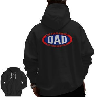 I'm A Drag Racing Dad Like A Normal Dad But Cooler Zip Up Hoodie Back Print | Mazezy