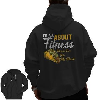 I'm All About Fitness Fitness Taco Into My Mouth Taco Zip Up Hoodie Back Print | Mazezy