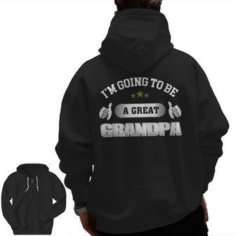 I'm Going To Be A Grandpagreat Grandpa Zip Up Hoodie Back Print | Mazezy