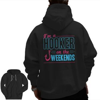 I'm A Hooker On The Weekends Dad Joke Fishing Gear Zip Up Hoodie Back Print | Mazezy