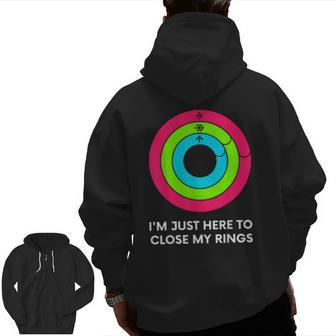 I'm Just Heres To Close My Rings Workout Gym Zip Up Hoodie Back Print | Mazezy