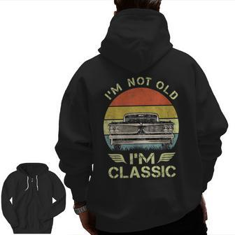 I'm Not Old I'm Classic Fathers Day For Dad Zip Up Hoodie Back Print | Mazezy
