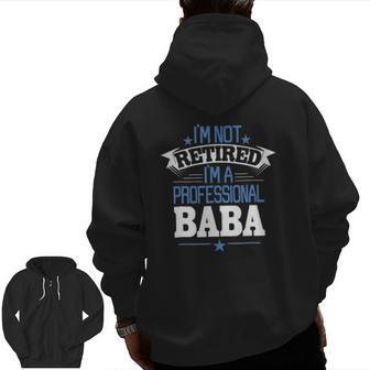 I'm Not Retired I'm A Professional Baba Father's Day Zip Up Hoodie Back Print | Mazezy