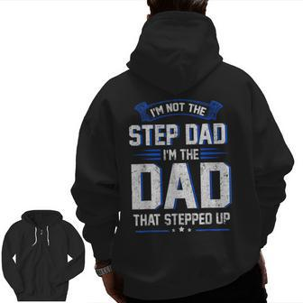 I'm Not The Step Dad I'm The Dad That Stepped Up Zip Up Hoodie Back Print | Mazezy