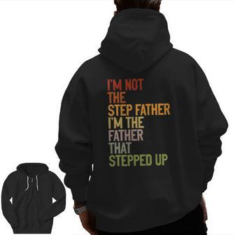 I'm Not The Step Father I'm The Father That Stepped Up Dad Zip Up Hoodie Back Print | Mazezy