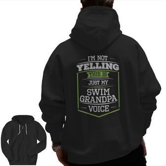 I'm Not Yelling This Is Just My Swim Grandpa Voice Zip Up Hoodie Back Print | Mazezy