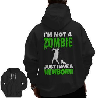 I’M Not A Zombie Just Have A Newborn New Father Zip Up Hoodie Back Print | Mazezy