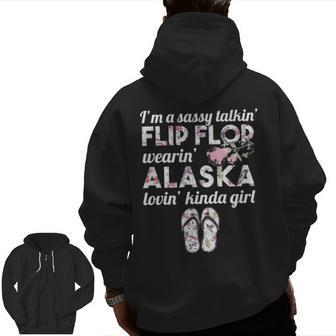 I'm A Sassy Talkin' Flip Flop Wearin' Alaska Lovin' Kinda Girl Zip Up Hoodie Back Print | Mazezy